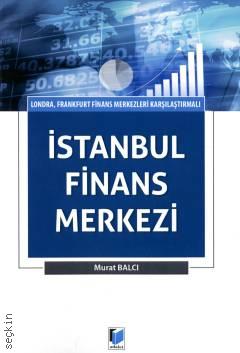 Londra, Frankfurt Finans Merkezleri Karşılaştırmalı İstanbul Finans Merkezi Murat Balcı  - Kitap