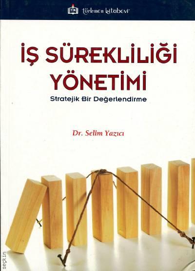 İş Sürekliliği Yönetimi (Stratejik Bir Değerlendirme) Dr. Selim Yazıcı  - Kitap