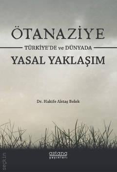 Ötanaziye Türkiye'de ve Dünyada Yasal Yaklaşım Dr. Hakife Aktaş Belek  - Kitap