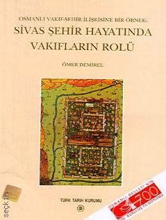 Osmanlı Vakıf–Şehir İlişkisine Bir Örnek  Sivas Şehir Hayatında Vakıfların Rolü Ömer Demirel  - Kitap