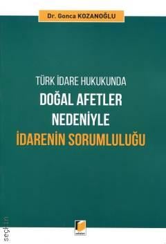 Türk İdare Hukukunda Doğal Afetler Nedeniyle İdarenin Sorumluluğu Dr. Gonca Kozanoğlu  - Kitap