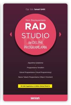 Yeni Başlayanlara RAD Studio ile Delphi Programlama Algoritma Geliştirme, Programlama Temelleri, Görsel Programlama (Visual Programming), Nesne Tabanlı Programlama (Object Oriented) Öğr. Gör. İsmail Sarı  - Kitap