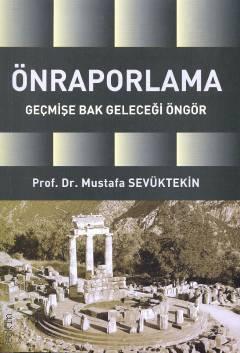 Önraporlama Geçmişe Bak Geleceği Öngör Prof. Dr. Mustafa Sevüktekin  - Kitap