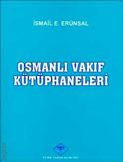 Osmanlı Vakıf Kütüphaneleri İsmail E. ERÜNSAL Erünsal