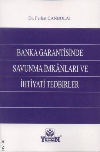 Banka Garantisinde Savunma İmkanları ve İhtiyati Tedbirler Dr. Ferhat Canbolat  - Kitap