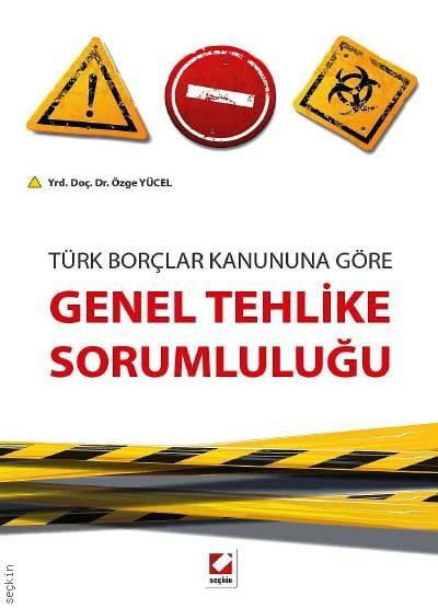 Türk Borçlar Kanununa Göre Genel Tehlike Sorumluluğu Yrd. Doç. Dr. Özge Yücel  - Kitap
