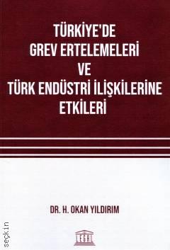 Türkiye'de Grev Ertelemeleri ve Türk Endüstri İlişkilerine Etkileri Dr. H. Okan Yıldırım  - Kitap