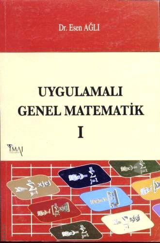 Uygulamalı Genel Matematik Cilt:1 Dr. Esen Ağlı  - Kitap