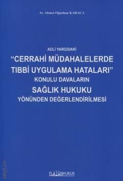 Adli Yargıdaki Cerrahi Müdahalelerde Tıbbi Uygulama Hataları Konulu Davaların Sağlık Hukuku Yönünden Değerlendirilmesi