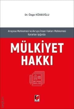 Anayasa Mahkemesi ve Avrupa İnsan Hakları Mahkemesi Kararları Işığında Mülkiyet Hakkı Özge Köseoğlu  - Kitap
