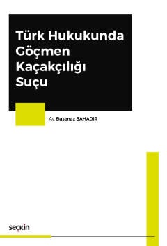 Türk Hukukunda Göçmen Kaçakçılığı Suçu Busenaz Bahadır  - Kitap