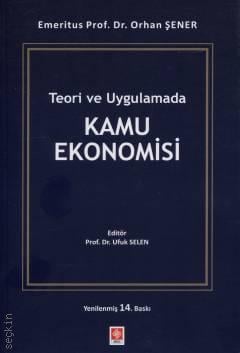 Teori ve Uygulamada Kamu Ekonomisi  Prof. Dr. Orhan Şener  - Kitap