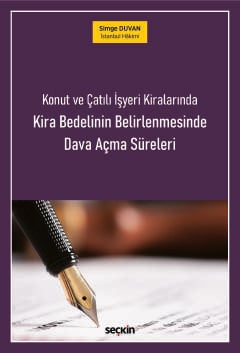 Konut ve Çatılı İşyeri Kiralarında
Kira Bedelinin Belirlenmesinde
Dava Açma Süreleri