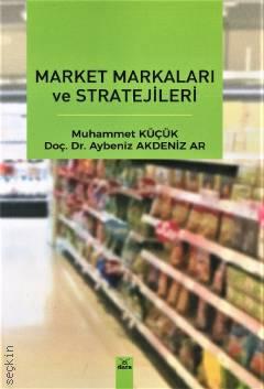 Market Markaları ve Stratejileri Muhammet Küçük, Doç. Dr. Aybeniz Akdeniz Ar  - Kitap