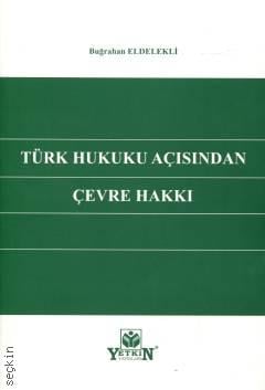 Türk Hukuku Açısından Çevre Hakkı Buğrahan Eldelekli  - Kitap