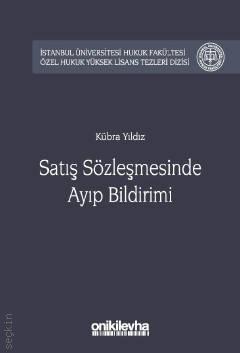 İstanbul Üniversitesi Hukuk Fakültesi Özel Hukuk Yüksek Lisans Tezleri Dizisi No: 25 Satış Sözleşmesinde Ayıp Bildirimi Kübra Yıldız  - Kitap