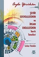 Şehir Sosyolojisinin ve İnsan Ekolojisinin Teorik Temelleri Ayda Yörükan, Turhan Yörükan  - Kitap