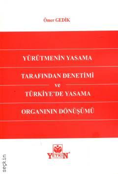 
Yürütmenin Yasama Tarafından Denetimi ve Türkiye'de Yasama Organının Dönüşümü Ömer Gedik