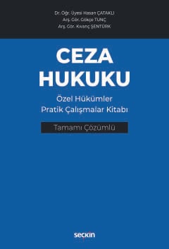 Ceza Hukuku Özel Hükümler Pratik Çalışmalar Kitabı Dr. Öğr. Üyesi Hasan Çataklı, Arş. Gör. Gökçe Tunç, Arş. Gör. Kıvanç Şentürk  - Kitap