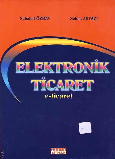 Elektronik Ticaret e–ticaret Sabahat Özbay, Selma Akyazı  - Kitap