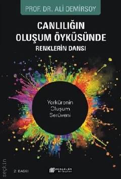 Canlılığın Oluşum Öyküsünde Renklerin Dansı Akıl  Yerkürenin Oluşum Serüveni Prof. Dr. Ali Demirsoy  - Kitap