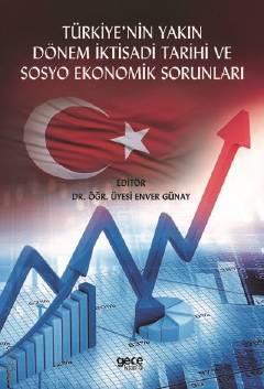 Türkiye'nin Yakın Dönem İktisadi Tarihi ve Sosyo Ekonomik Sorunları Dr. Öğr. Üyesi Enver Günay  - Kitap