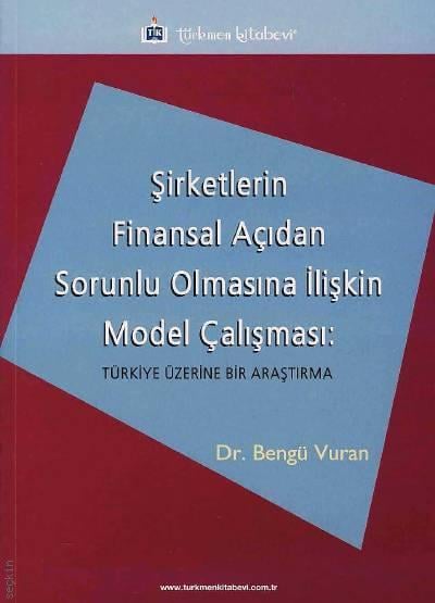 Şirketlerin Finansal Açıdan Sorunlu Olmasına İlişkin Model Çalışması Türkiye Üzerine Bir Araştırma Dr. Bengü Vural  - Kitap