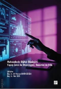 Muhasebede Dijital Dönüşüm Yapay Zekâ ile Otomasyon, Denetim ve Etik Doç. Dr. Elif Nursun Demircioğlu, Doç. Dr. İlker Kefe  - Kitap