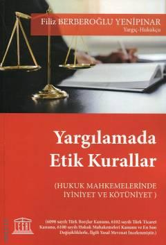 Yargılamada Etik Kurallar (Hukuk Mahkemelerinde İyiniyet ve Kötüniyet) Filiz Berberoğlu Yenipınar  - Kitap