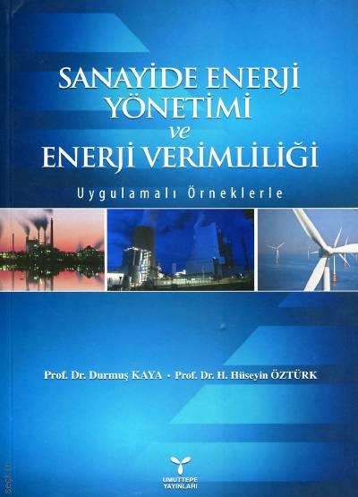 Sanayide Enerji Yönetimi ve Enerji Verimliliği Uygulamalı Örneklerle Prof. Dr. Durmuş Kaya, Prof. Dr. H. Hüseyin Öztürk  - Kitap