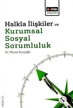 Halkla İlişkiler ve Kurumsal Sosyal Sorumluluk Dr. Murat Koçyiğit  - Kitap