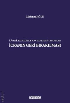 İlamlı İcra Takibinde İcra Mahkemesi Tarafından İcranın Geri Bırakılması Mehmet Köle  - Kitap