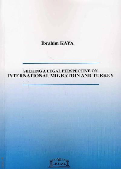 Seeking a Legal Perspective on International Migration and Turkey İbrahim Kaya