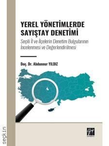 Yerel Yönetimlerde Sayıştay Denetimi Seçili İl ve İlçelerin Denetim Bulgularının İncelenmesi ve Değerlendirilmesi Doç. Dr. Abdunnur Yıldız  - Kitap