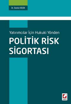 Yatırımcılar İçin Hukuki Yönden Politik Risk Sigortası Dr. Damla Küçük  - Kitap