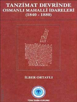 Tanzimat Devrinde Osmanlı Mahallî İdareleri (1840–1880) İlber Ortaylı  - Kitap