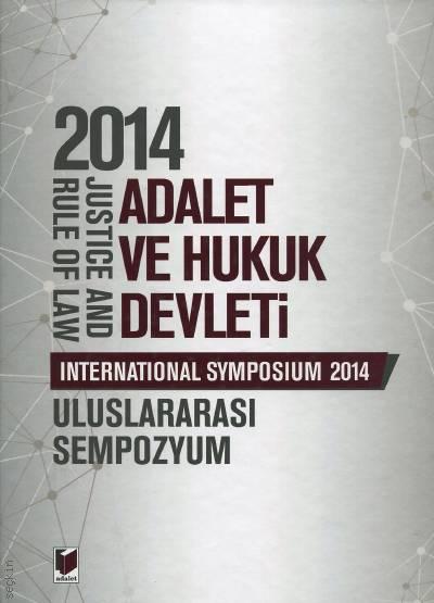 2014 Adalet ve Hukuk Devleti, Uluslararası Sempozyum Justice And Rule Of Law, İnternational Symposium 2014 Yazar Belirtilmemiş  - Kitap
