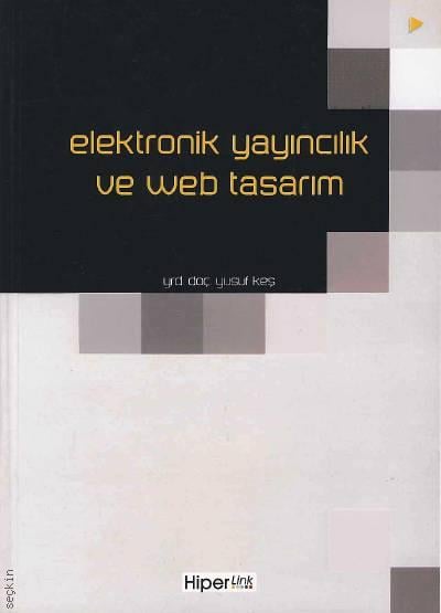 Elektronik Yayıncılık ve Web Tasarım Yrd. Doç. Dr. Yusuf Keş  - Kitap