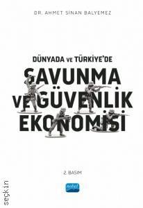 Dünyada ve Türkiye'de Savunma ve Güvenlik Ekonomisi Ahmet Sinan Balyemez