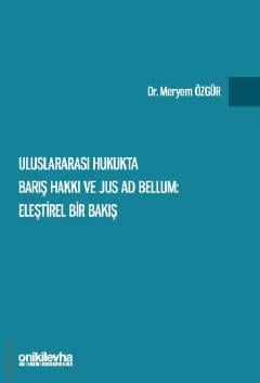 Uluslararası Hukukta Barış Hakkı ve Jus Ad Bellum: Eleştirel Bir Bakış