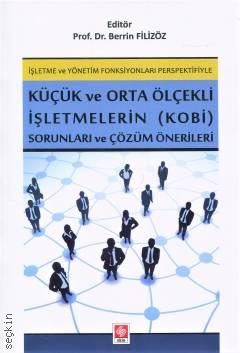 İşletme ve Yönetim Fonksiyonları Perspektifiyle Küçük ve Orta Ölçekli İşletmelerin (KOBİ) Sorunları ve Çözüm Önerileri Prof. Dr. Berrin Filizöz  - Kitap