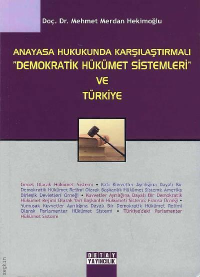 Anayasa Hukukunda Karşılaştırmalı Demokratik Hükümet Sistemleri ve Türkiye Doç. Dr. Mehmet Merdan Hekimoğlu  - Kitap