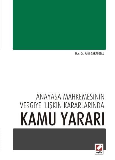 Anayasa Mahkemesinin Vergiye İlişkin Kararlarında Kamu Yararı Doç. Dr. Fatih Saraçoğlu  - Kitap