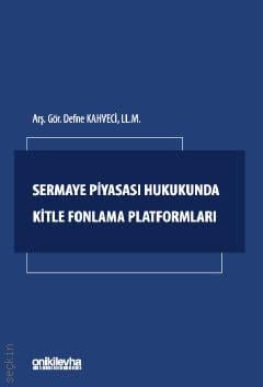 Sermaye Piyasası Hukukunda Kitle Fonlama Platformları Arş. Gör. Defne Kahveci  - Kitap