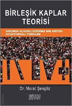 Birlesik Kaplar Teorisi Göçmen Olgusu Üzerine Bir Kritik: Avusturyalı Türkler  Dr. Murat Şengöz  - Kitap
