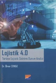Lojistik 4.0 Türkiye Lojistik Sektörü Durum Analizi Dr. Ömer Cengiz  - Kitap