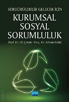 Sürdürülebilir Gelecek İçin Kurumsal Sosyal Sorumluluk Prof. Dr. Ali Çımat, Doç. Dr. Adnan Erdal  - Kitap
