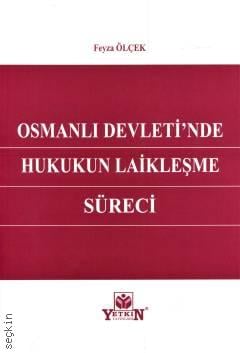 Osmanlı Devleti'nde Hukukun Laikleşme Süreci Feyza Ölçek  - Kitap