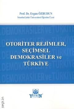 Otoriter Rejimler, Seçimsel Demokrasiler ve Türkiye Ergun Özbudun
