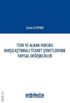 Türk ve Alman Hukuku Karşılaştırmalı Ticaret Şirketlerinde Yapısal Değişiklikler Serkan Altoprak  - Kitap